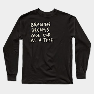 Hand Draw Brewing Dreams One Cup At A Time Long Sleeve T-Shirt